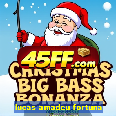 lucas amadeu fortuna